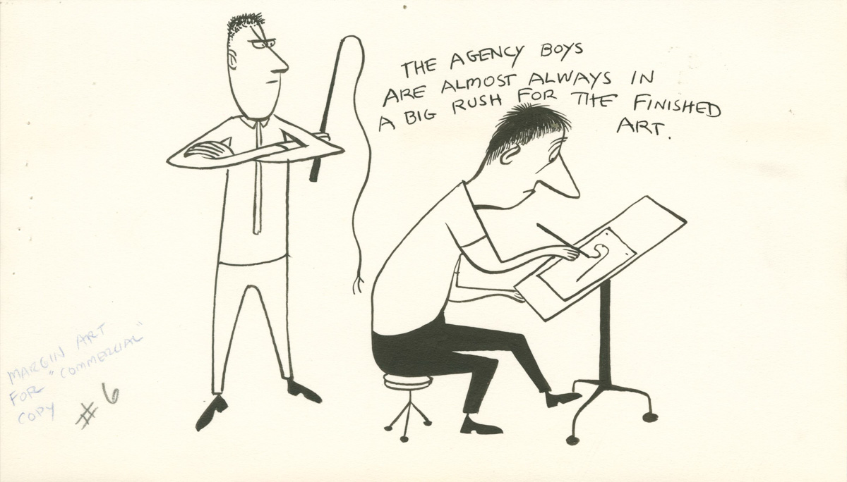 The agency boys are almost always in a big rush for the finished art